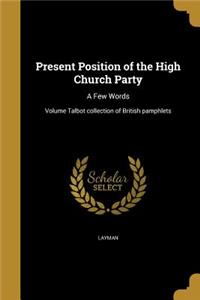 Present Position of the High Church Party