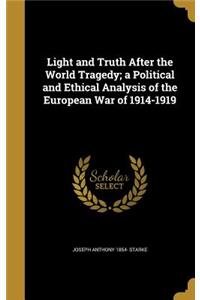 Light and Truth After the World Tragedy; A Political and Ethical Analysis of the European War of 1914-1919