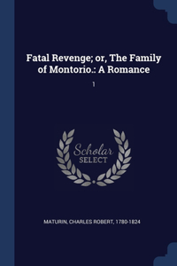 Fatal Revenge; or, The Family of Montorio.