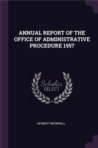 Annual Report of the Office of Administrative Procedure 1957