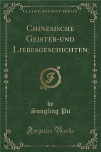 Chinesische Geister-Und Liebesgeschichten (Classic Reprint)