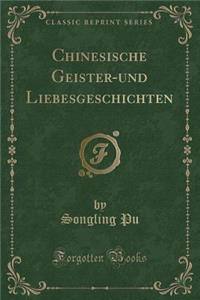 Chinesische Geister-Und Liebesgeschichten (Classic Reprint)