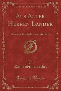 Aus Aller Herren LÃ¤nder: Gesammelte Studien Und AufsÃ¤tze (Classic Reprint)