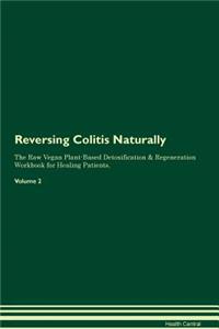 Reversing Colitis Naturally the Raw Vegan Plant-Based Detoxification & Regeneration Workbook for Healing Patients. Volume 2