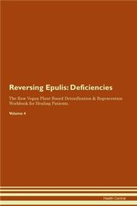 Reversing Epulis: Deficiencies The Raw Vegan Plant-Based Detoxification & Regeneration Workbook for Healing Patients. Volume 4