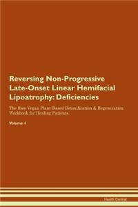 Reversing Non-Progressive Late-Onset Linear Hemifacial Lipoatrophy: Deficiencies The Raw Vegan Plant-Based Detoxification & Regeneration Workbook for Healing Patients.Volume 4