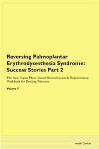Reversing Palmoplantar Erythrodysesthesia Syndrome: Success Stories Part 2 The Raw Vegan Plant-Based Detoxification & Regeneration Workbook for Healing Patients.Volume 7