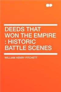 Deeds That Won the Empire: Historic Battle Scenes