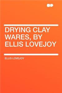 Drying Clay Wares, by Ellis Lovejoy