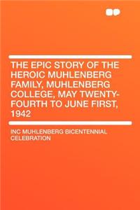 The Epic Story of the Heroic Muhlenberg Family, Muhlenberg College, May Twenty-Fourth to June First, 1942