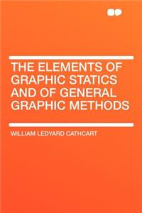 The Elements of Graphic Statics and of General Graphic Methods