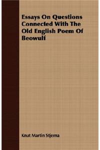 Essays on Questions Connected with the Old English Poem of Beowulf