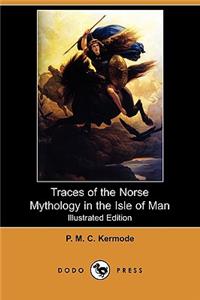 Traces of the Norse Mythology in the Isle of Man (Illustrated Edition) (Dodo Press)
