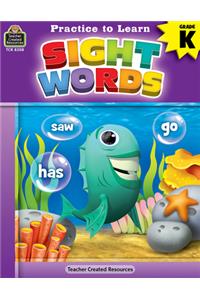 Practice to Learn: Sight Words (Gr. K)
