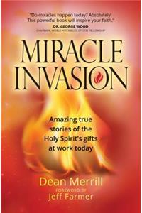 Miracle Invasion: Amazing True Stories of God at Work Today
