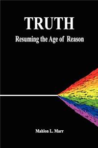 Truth:  Resuming the Age of Reason