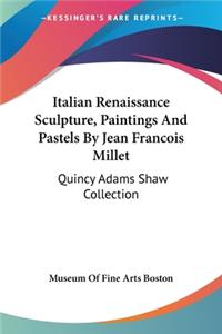 Italian Renaissance Sculpture, Paintings And Pastels By Jean Francois Millet