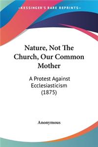Nature, Not The Church, Our Common Mother