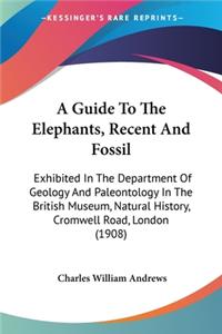 Guide To The Elephants, Recent And Fossil