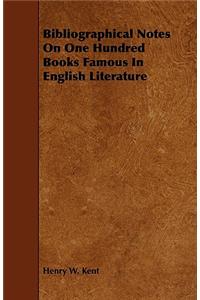 Bibliographical Notes On One Hundred Books Famous In English Literature