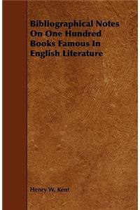 Bibliographical Notes on One Hundred Books Famous in English Literature