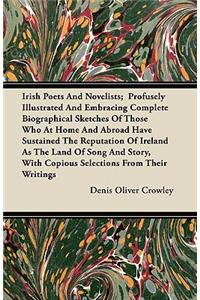 Irish Poets and Novelists; Profusely Illustrated and Embracing Complete Biographical Sketches of Those Who at Home and Abroad Have Sustained the Reput