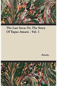 The Last Inca; Or, The Story Of Tupac Amaru - Vol. 1