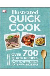 Illustrated Quick Cook: Over 700 Quick Recipes, Easy Entertaining, After-Work Ideas