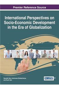 International Perspectives on Socio-Economic Development in the Era of Globalization