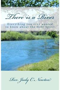 There is a River: Everything you ever wanted to know about the Holy Spirit