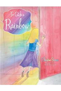 To Catch a Rainbow