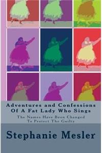 Adventures and Confessions Of A Fat Lady Who Sings