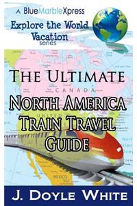 The Ultimate North America Train Travel Guide