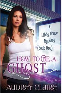 How to be a Ghost