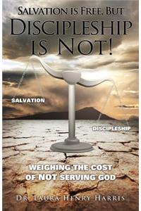 Salvation is Free, but Discipleship is Not!