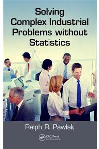 Solving Complex Industrial Problems without Statistics