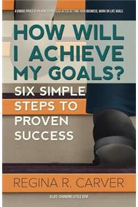 How Will I Achieve My Goals?