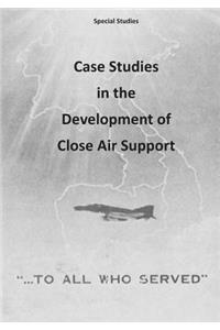 Case Studies in the Development of Close Air Support