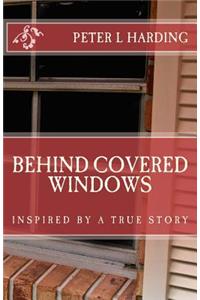 Behind Covered Windows