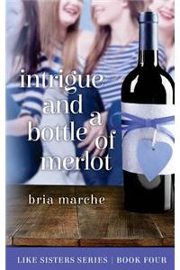 Intrigue and a Bottle of Merlot: Like Sisters Series Book 4