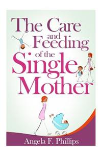 The Care and Feeding of the Single Mother