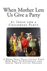 When Mother Lets Us Give a Party