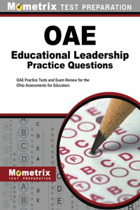 OAE Educational Leadership Practice Questions: Oae Practice Tests and Exam Review for the Ohio Assessments for Educators