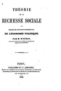Théorie de la Richesse Sociale, Ou, Résumé Des Principes Fondamentaux de l'Économie Politique