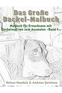 Das Große Dackel Malbuch - Malbuch Für Erwachsene mit Dackelmotiven zum Ausmalen (Band 1)