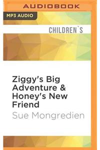 Ziggy's Big Adventure & Honey's New Friend