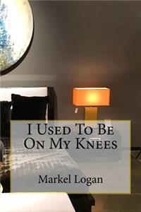I Used To Be On My Knees
