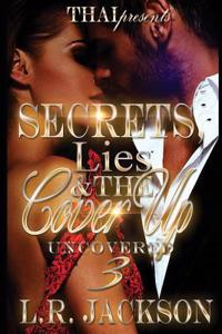 Secrets Lies and the Cover Up 3: Uncovered