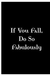 If You Fall, Do So Fabulously - Black Notebook / Extended Lined Pages / Matte