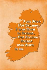 Vintage Irish Sayings Journal - I Am Irish, Not Because I Was Born in Ireland, But Because Ireland Was Born In Me (Orange)